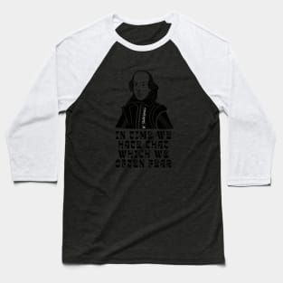 William Shakespeare face and quote: In time we hate that which we often fear Baseball T-Shirt